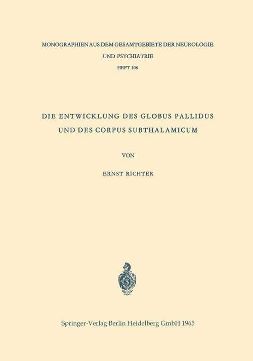 Book cover of Die Entwicklung des Globus Pallidus und des Corpus Subthalamicum: Die Abstammung beider Zentren aus dem Zwischenhirn (1965) (Monographien aus dem Gesamtgebiete der Neurologie und Psychiatrie #108)