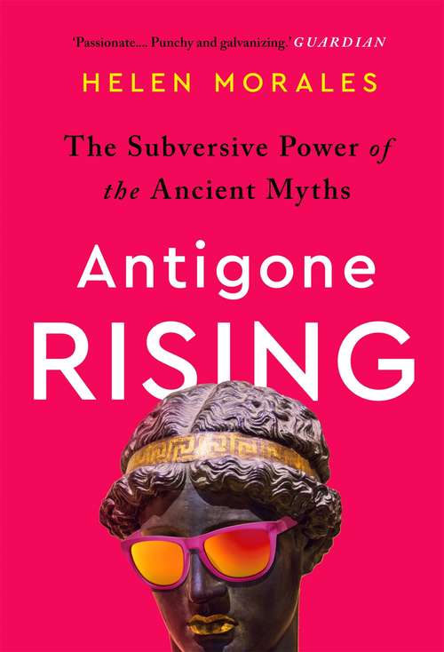 Book cover of Antigone Rising: The Subversive Power of the Ancient Myths