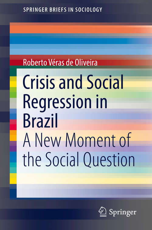 Book cover of Crisis and Social Regression in Brazil: A New Moment of the Social Question (SpringerBriefs in Sociology)