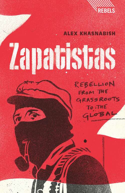 Book cover of Zapatistas: Rebellion from the Grassroots to the Global (Rebels)