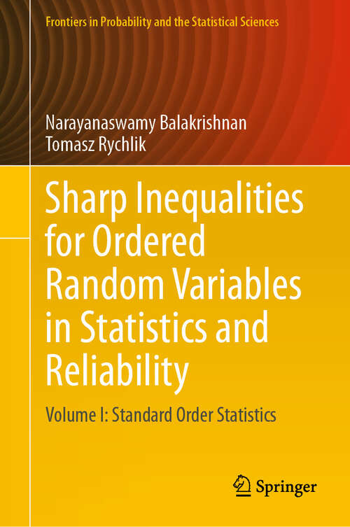 Book cover of Sharp Inequalities for Ordered Random Variables in Statistics and Reliability: Volume I: Standard Order Statistics (2024) (Frontiers in Probability and the Statistical Sciences)