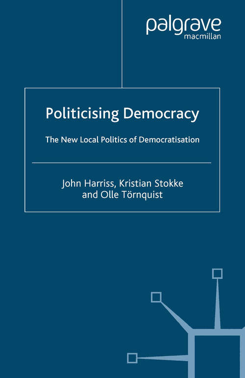 Book cover of Politicising Democracy: The New Local Politics of Democratisation (2005) (International Political Economy Series)