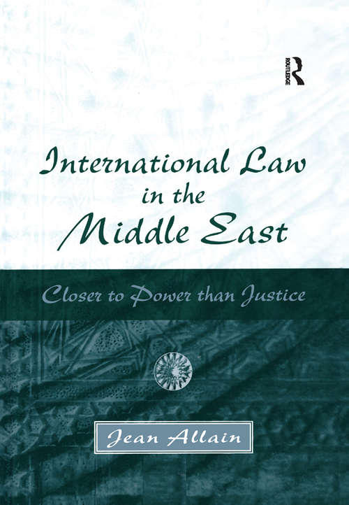 Book cover of International Law in the Middle East: Closer to Power than Justice