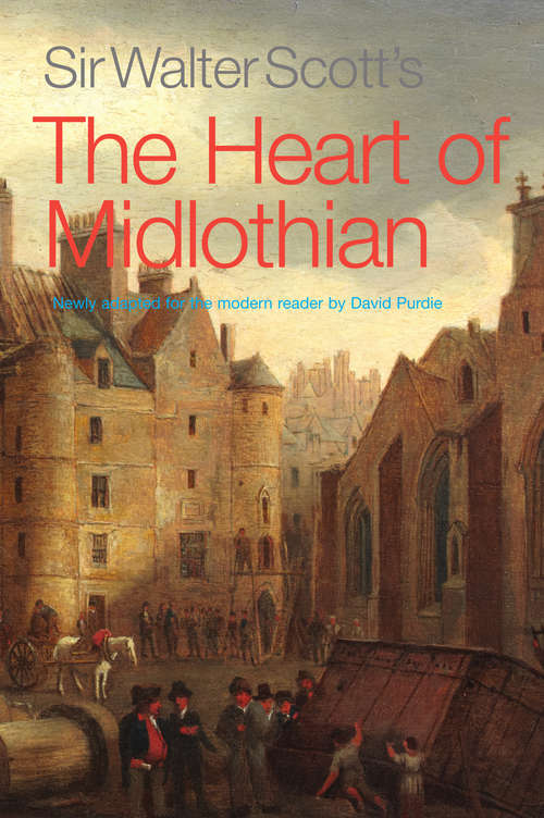 Book cover of Sir Walter Scott's The Heart of Midlothian: Newly Adapted for the Modern Reader by David Purdie