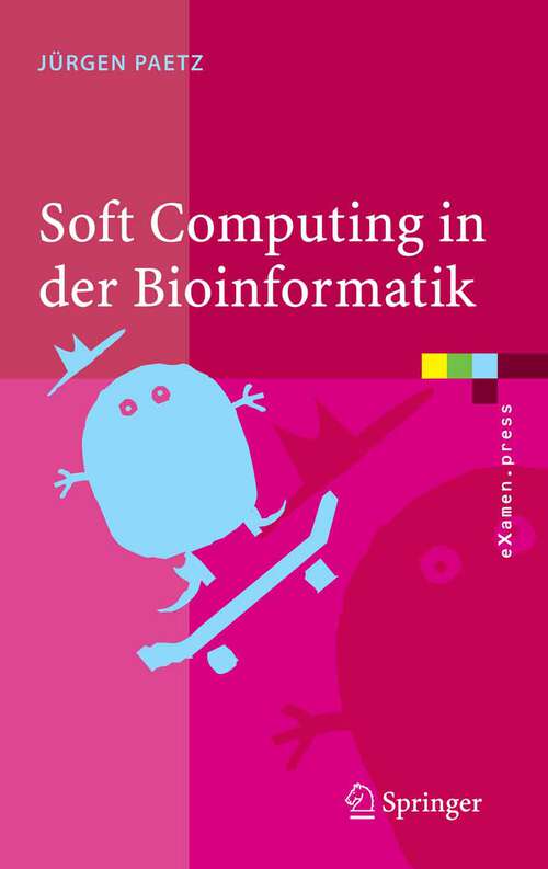 Book cover of Soft Computing in der Bioinformatik: Eine grundlegende Einführung und Übersicht (2006) (eXamen.press)