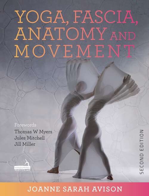 Book cover of Yoga, Fascia, Anatomy and Movement, Second edition (2)