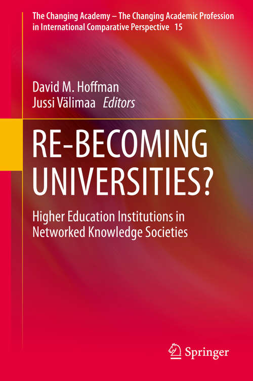 Book cover of RE-BECOMING UNIVERSITIES?: Higher Education Institutions in Networked Knowledge Societies (1st ed. 2016) (The Changing Academy – The Changing Academic Profession in International Comparative Perspective #15)