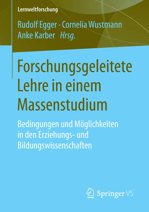 Book cover of Forschungsgeleitete Lehre in einem Massenstudium: Bedingungen und Möglichkeiten in den Erziehungs- und Bildungswissenschaften (2015) (Lernweltforschung #13)