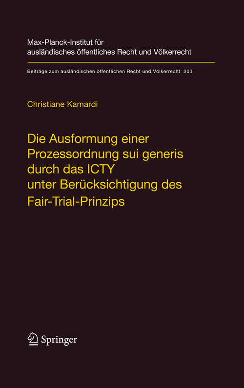 Book cover of Die Ausformung einer Prozessordnung sui generis durch das ICTY unter Berücksichtigung des Fair-Trial-Prinzips (2009) (Beiträge zum ausländischen öffentlichen Recht und Völkerrecht #203)