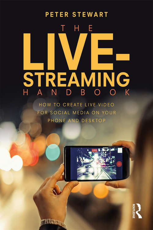 Book cover of The Live-Streaming Handbook: How to create live video for social media on your phone and desktop