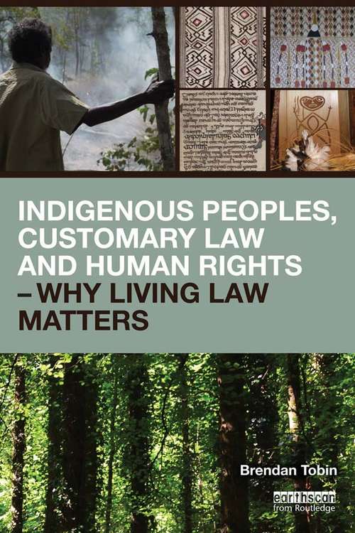 Book cover of Indigenous Peoples, Customary Law and Human Rights - Why Living Law Matters: Why Living Law Matters (Routledge Studies in Law and Sustainable Development)