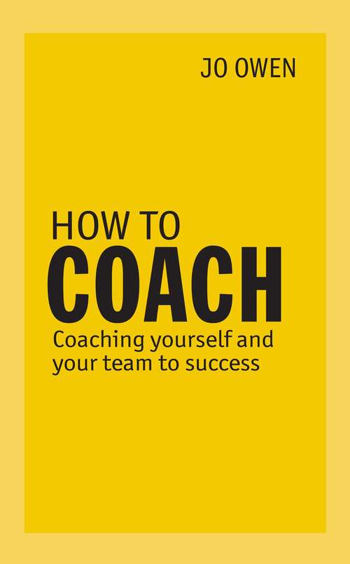 Book cover of How to Coach: Coaching Yourself and Your Team to Success