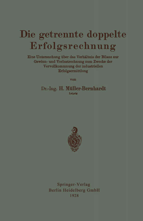 Book cover of Die getrennte doppelte Erfolgsrechnung: Eine Untersuchung über das Verhältnis der Bilanz zur Gewinn- und Verlustrechnung zum Zwecke der Vervollkommnung der industriellen Erfolgsermittlung (1928)