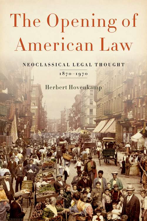 Book cover of The Opening of American Law: Neoclassical Legal Thought, 1870-1970