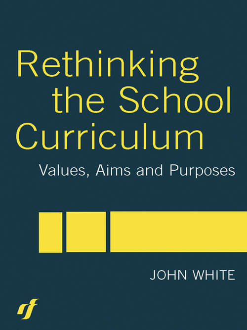 Book cover of Rethinking The School Curriculum: Values, Aims And Purposes (PDF)