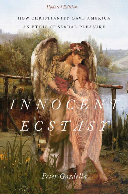 Book cover of Innocent Ecstasy, Updated Edition: How Christianity Gave America an Ethic of Sexual Pleasure