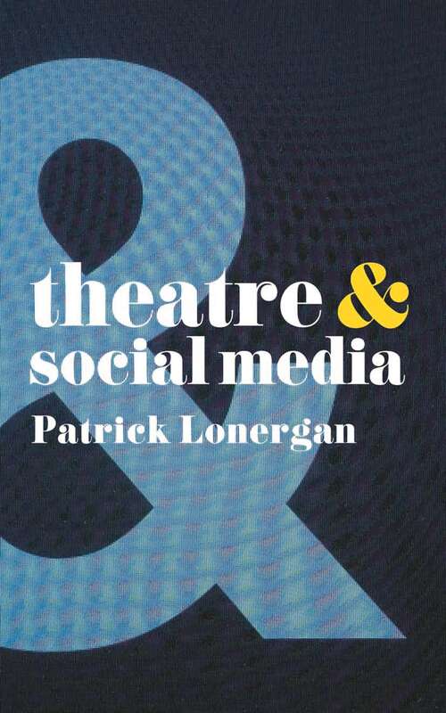 Book cover of Theatre and Social Media (Theatre And)