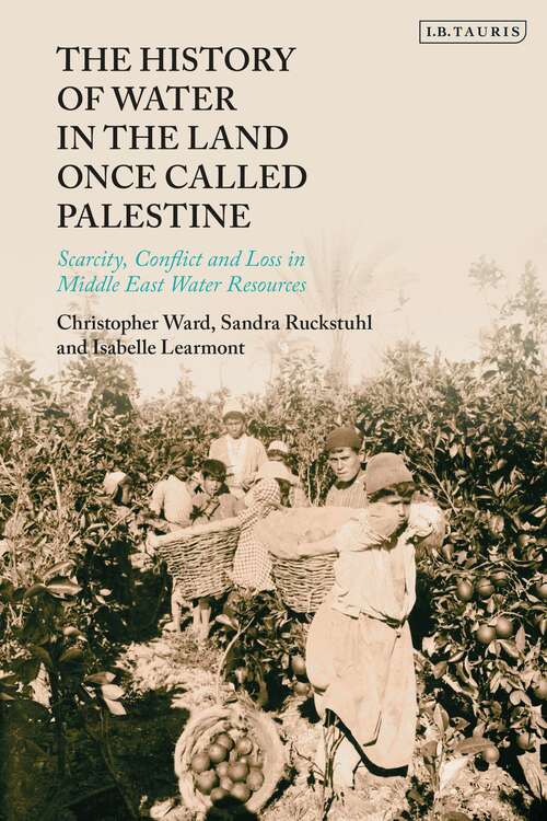 Book cover of The History of Water in the Land Once Called Palestine: Scarcity, Conflict and Loss in Middle East Water Resources