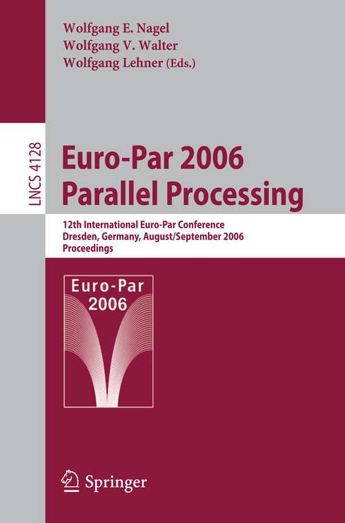Book cover of Euro-Par 2006 Parallel Processing: 12th International Euro-Par Conference, Dresden, Germany, August 28-September 1, 2006, Proceedings (2006) (Lecture Notes in Computer Science #4128)