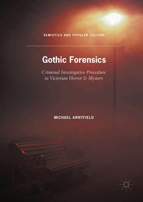 Book cover of Gothic Forensics: Criminal Investigative Procedure in Victorian Horror & Mystery (1st ed. 2016) (Semiotics and Popular Culture)