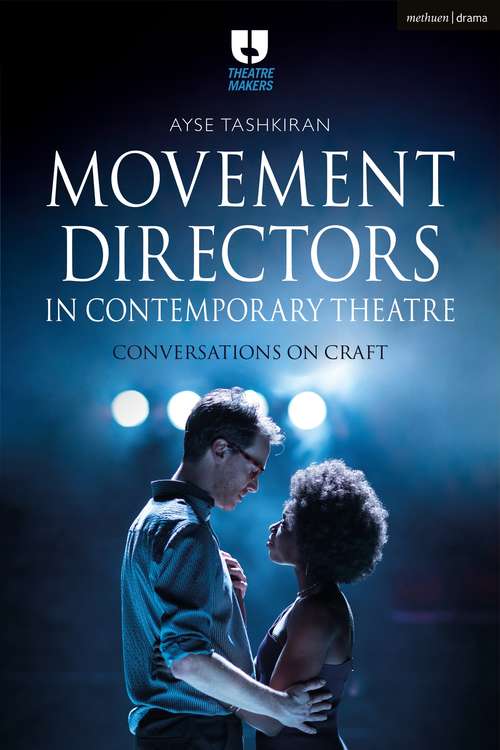 Book cover of Movement Directors in Contemporary Theatre: Conversations on Craft (Theatre Makers)