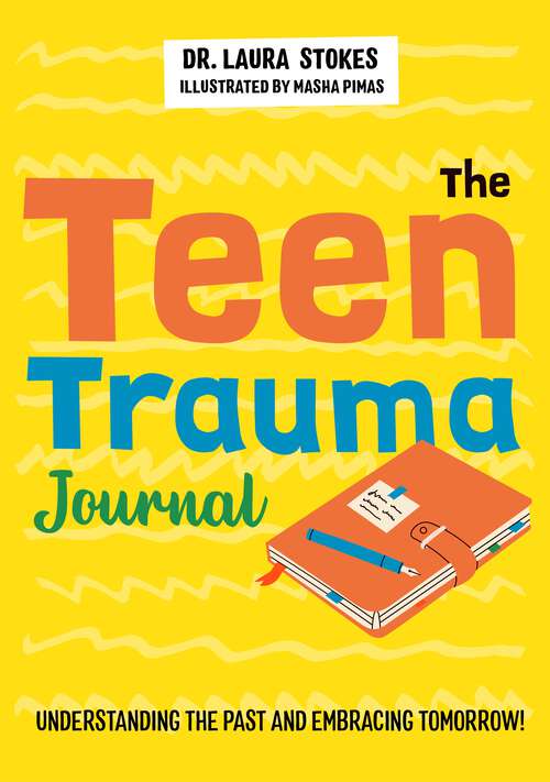 Book cover of The Teen Trauma Journal: Understanding the Past and Embracing Tomorrow!