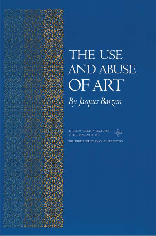 Book cover of The Use and Abuse of Art (The A. W. Mellon Lectures in the Fine Arts #73)
