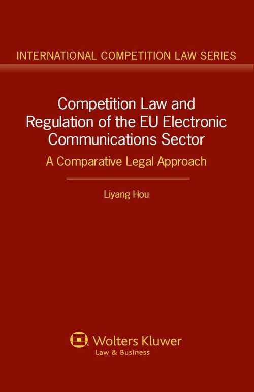 Book cover of Competition Law and Regulation of the EU Electronic Communications Sector: A Comparative Legal Approach (International Competition Law Series #52)