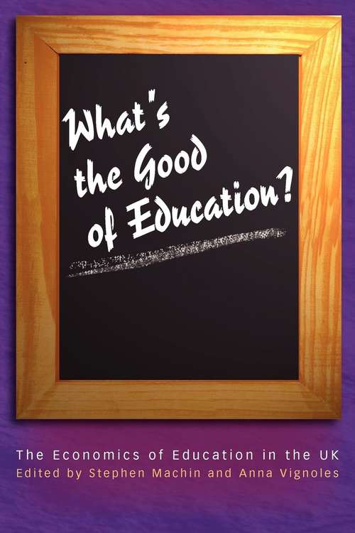 Book cover of What's the Good of Education?: The Economics of Education in the UK