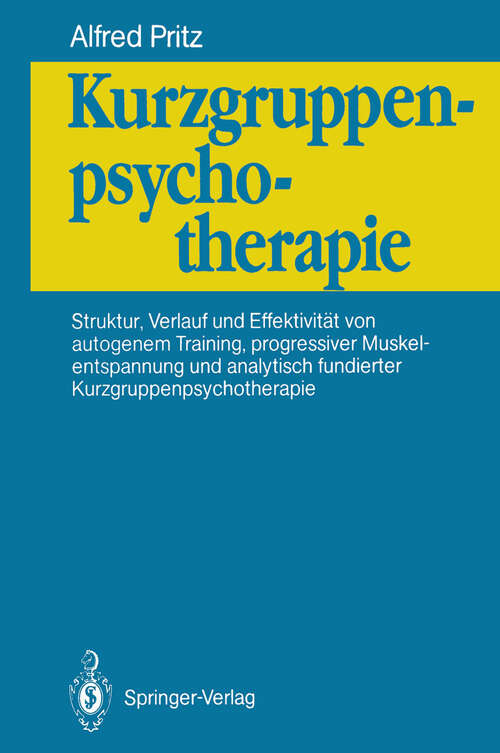Book cover of Kurzgruppenpsychotherapie: Struktur, Verlauf und Effektivität von autogenem Training, progressiver Muskelentspannung und analytisch fundierter Kurzgruppenpsychotherapie (1990)