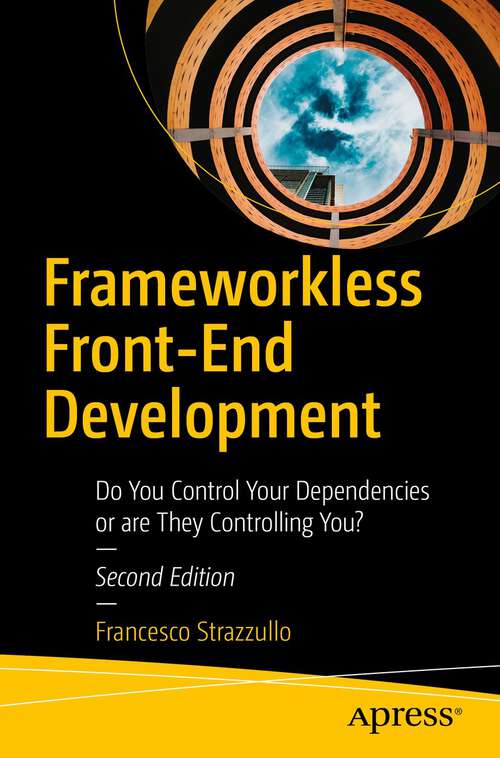 Book cover of Frameworkless Front-End Development: Do You Control Your Dependencies or are They Controlling You? (2nd ed.)