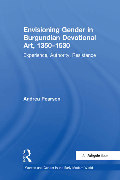 Book cover of Envisioning Gender in Burgundian Devotional Art, 1350–1530: Experience, Authority, Resistance (Women and Gender in the Early Modern World)