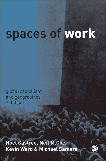 Book cover of Spaces Of Work: Global Capitalism And Geographies Of Labour (PDF)