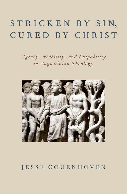 Book cover of Stricken by Sin, Cured by Christ: Agency, Necessity, and Culpability in Augustinian Theology