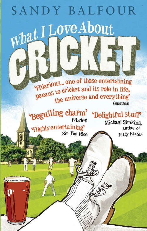 Book cover of What I Love About Cricket: One Man's Vain Attempt to Explain Cricket to a Teenager who Couldn't Give a Toss