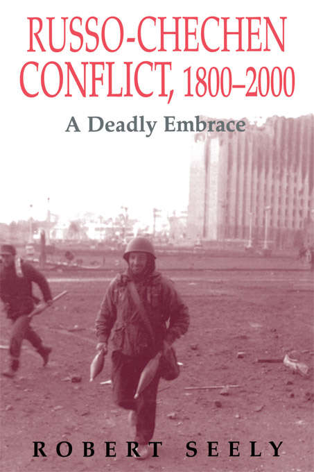 Book cover of The Russian-Chechen Conflict 1800-2000: A Deadly Embrace (Soviet (Russian) Military Experience)