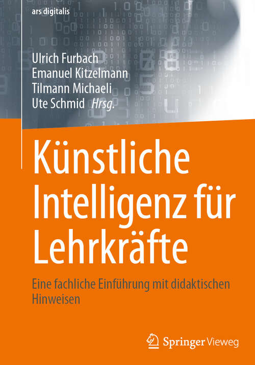 Book cover of Künstliche Intelligenz für Lehrkräfte: Eine fachliche Einführung                                                    mit didaktischen Hinweisen (2024) (ars digitalis)