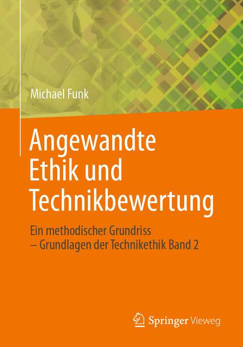 Book cover of Angewandte Ethik und Technikbewertung: Ein methodischer Grundriss – Grundlagen der Technikethik Band 2 (1. Aufl. 2022)