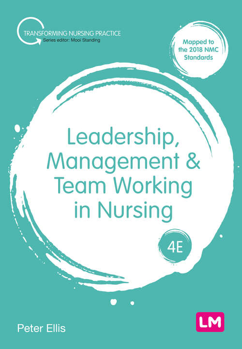 Book cover of Leadership, Management and Team Working in Nursing (Fourth Edition (Revised and Updated Edition)) (Transforming Nursing Practice Series)