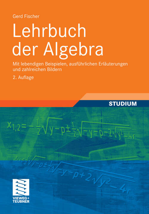 Book cover of Lehrbuch der Algebra: Mit lebendigen Beispielen, ausführlichen Erläuterungen und zahlreichen Bildern (2. Aufl. 2011)