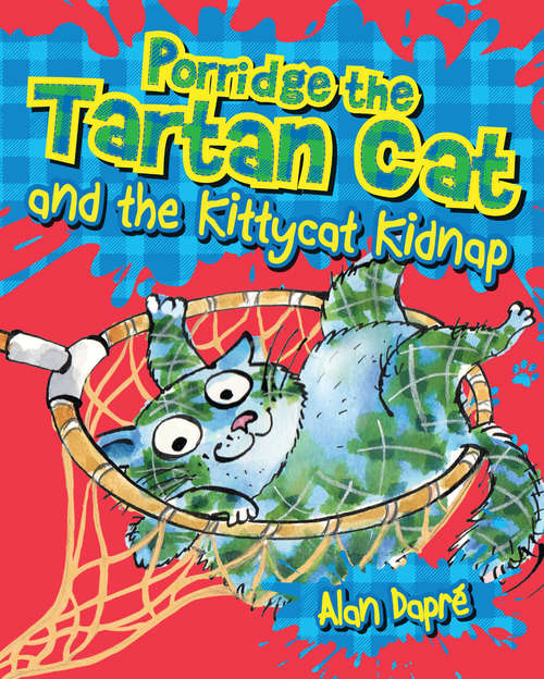 Book cover of Porridge the Tartan Cat and the Kittycat Kidnap: Brawsome Bagpipes, Bash-crash-ding And Kittycat Kidnap (Porridge the Tartan Cat #3)