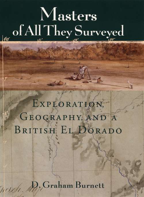 Book cover of Masters of All They Surveyed: Exploration, Geography, and a British El Dorado