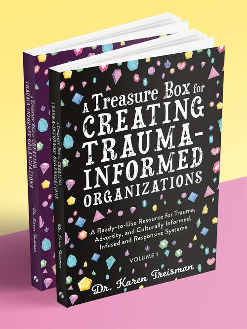 Book cover of A Treasure Box for Creating Trauma-Informed Organizations: A Ready-to-Use Resource for Trauma, Adversity, and Culturally Informed, Infused and Responsive Systems (Therapeutic Treasures Collection)