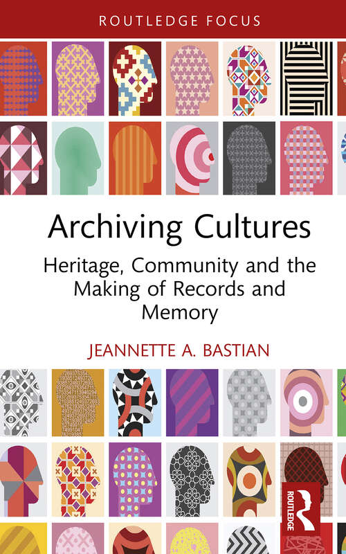 Book cover of Archiving Cultures: Heritage, community and the making of records and memory (Routledge Studies in Archives)