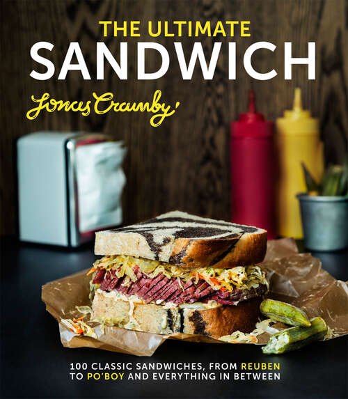 Book cover of The Ultimate Sandwich: 100 Classic Sandwiches From Reuben To Po'boy And Everything In Between (ePub edition)