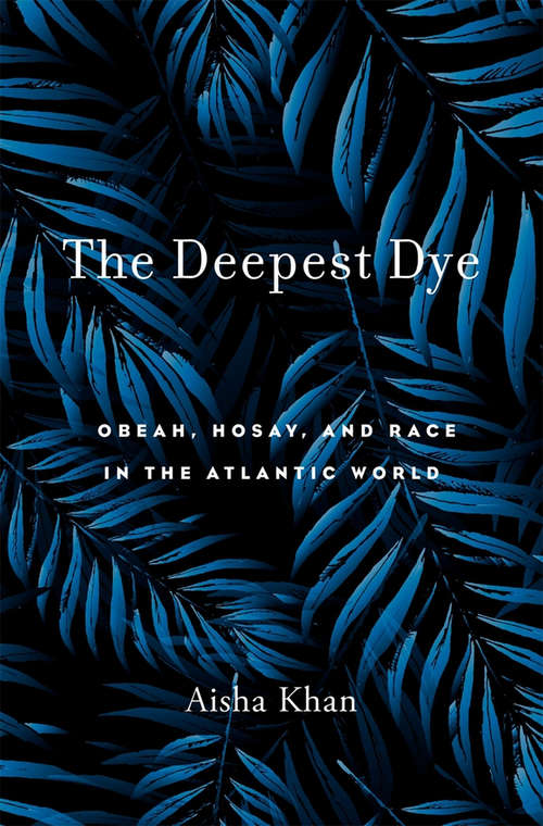 Book cover of The Deepest Dye: Obeah, Hosay, and Race in the Atlantic World