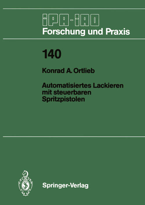 Book cover of Automatisiertes Lackieren mit steuerbaren Spritzpistolen (1989) (IPA-IAO - Forschung und Praxis #140)