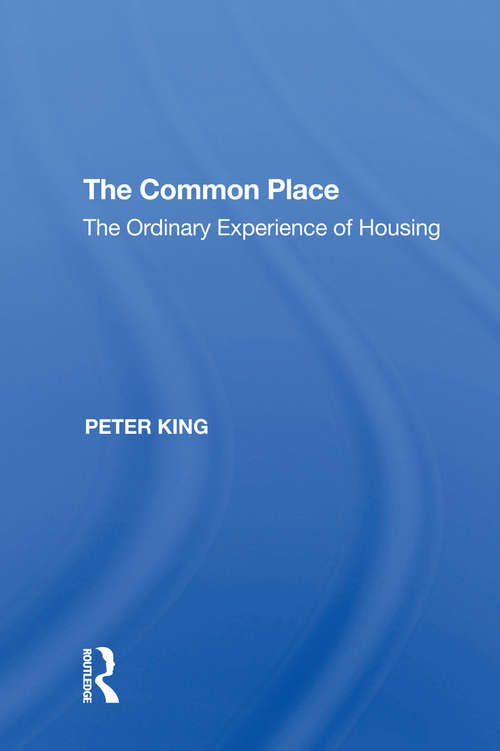 Book cover of The Common Place: The Ordinary Experience of Housing