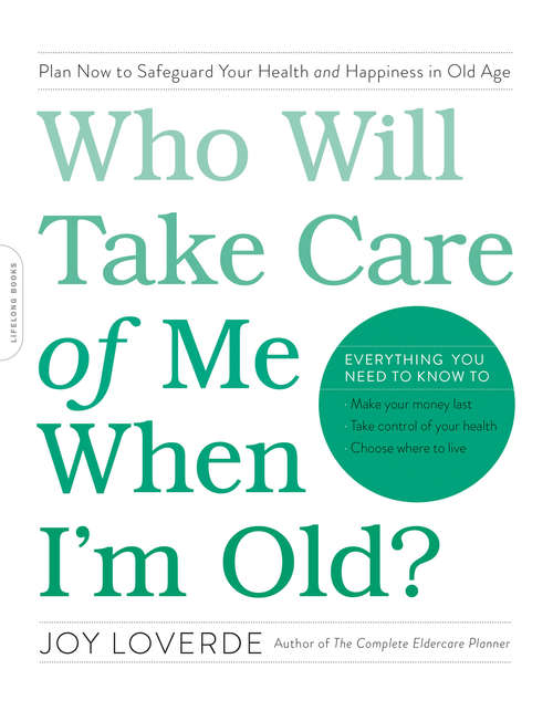 Book cover of Who Will Take Care of Me When I'm Old?: Plan Now to Safeguard Your Health and Happiness in Old Age