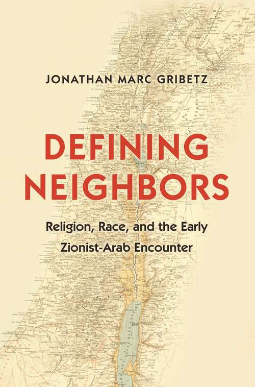Book cover of Defining Neighbors: Religion, Race, and the Early Zionist-Arab Encounter